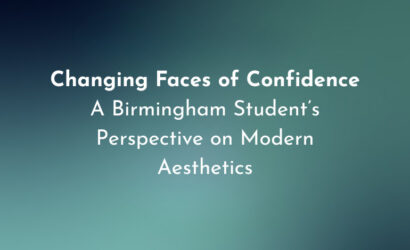 Changing Faces of Confidence: A Birmingham Student’s Look at Modern Aesthetics