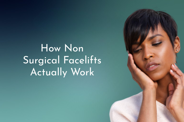 How Non Surgical Facelifts Actually Work