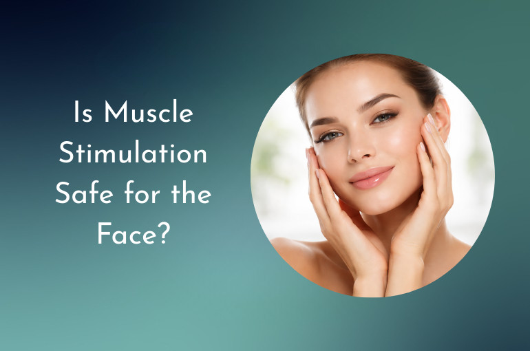 Is Muscle Stimulation Safe for the Face?