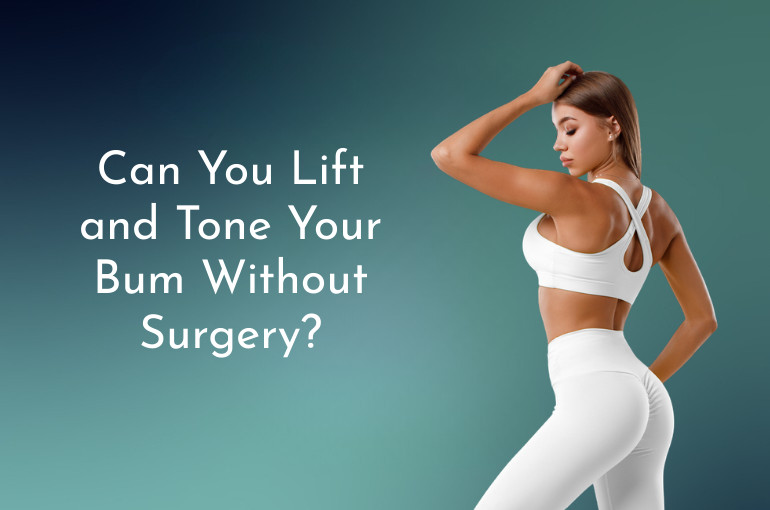 can you lift and tone your bum without surgery