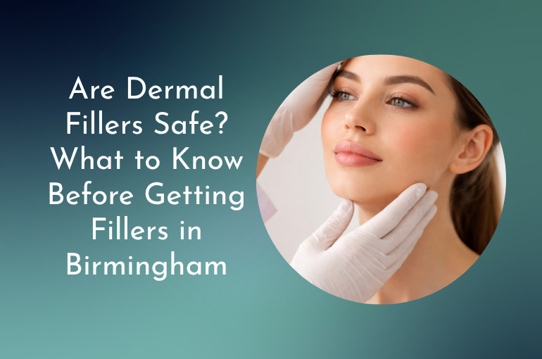 Are Dermal Fillers Safe?