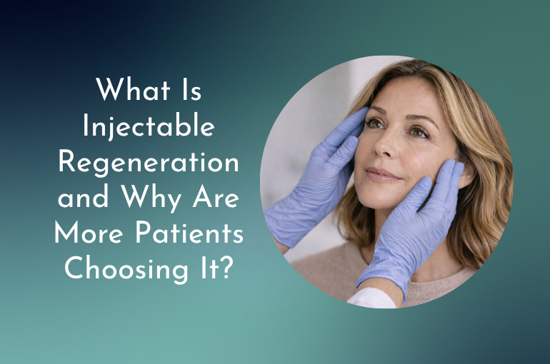 What Is Injectable Regeneration and Why Are More Patients Choosing It?