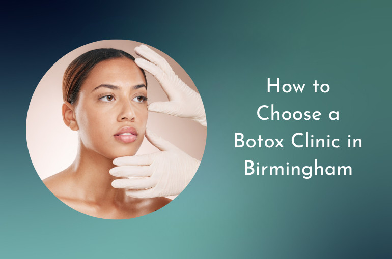 How to Choose a Botox Clinic in Birmingham